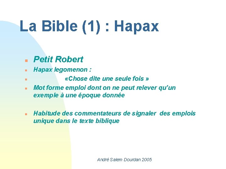 La Bible (1) : Hapax n n n Petit Robert Hapax legomenon : «Chose