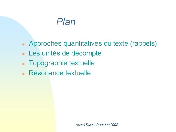 Plan n n Approches quantitatives du texte (rappels) Les unités de décompte Topographie textuelle