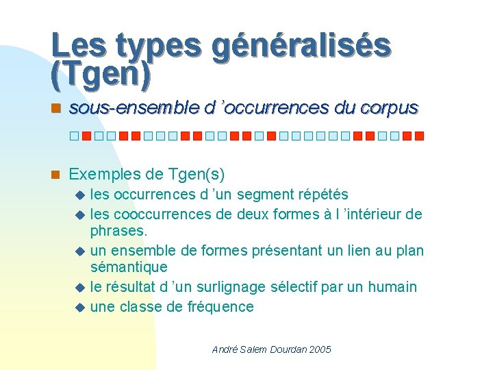 Les types généralisés (Tgen) n sous-ensemble d ’occurrences du corpus n Exemples de Tgen(s)