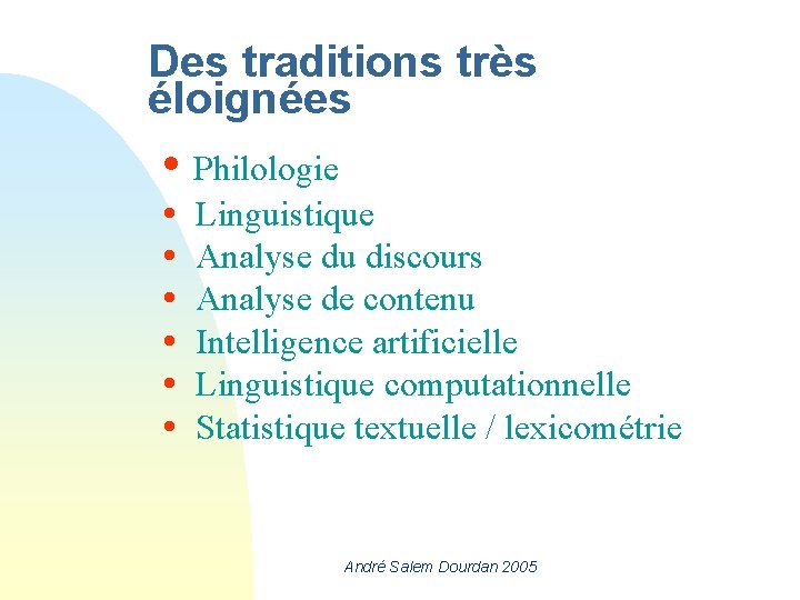 Des traditions très éloignées Philologie Linguistique Analyse du discours Analyse de contenu Intelligence artificielle