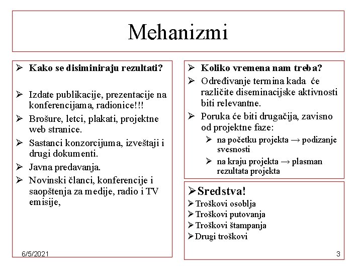 Mehanizmi Ø Kako se disiminiraju rezultati? Ø Izdate publikacije, prezentacije na konferencijama, radionice!!! Ø