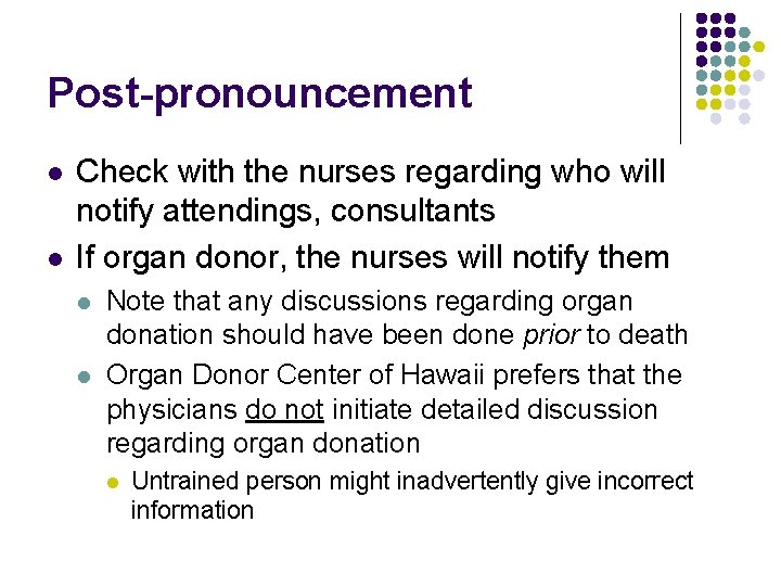 Post-pronouncement l l Check with the nurses regarding who will notify attendings, consultants If