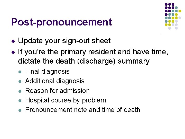 Post-pronouncement l l Update your sign-out sheet If you’re the primary resident and have
