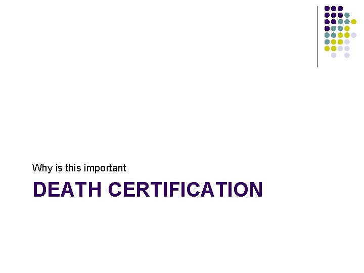 Why is this important DEATH CERTIFICATION 
