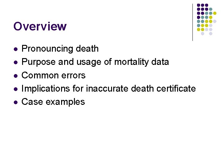 Overview l l l Pronouncing death Purpose and usage of mortality data Common errors