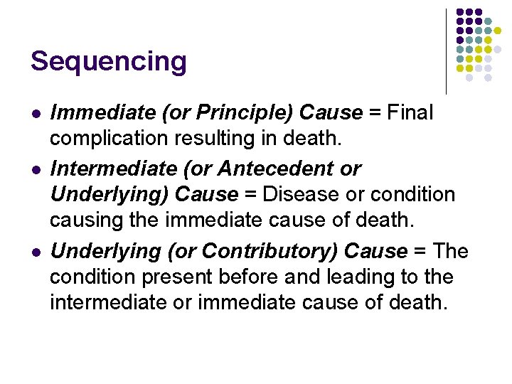 Sequencing l l l Immediate (or Principle) Cause = Final complication resulting in death.