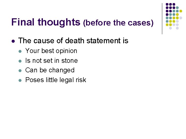 Final thoughts (before the cases) l The cause of death statement is l l