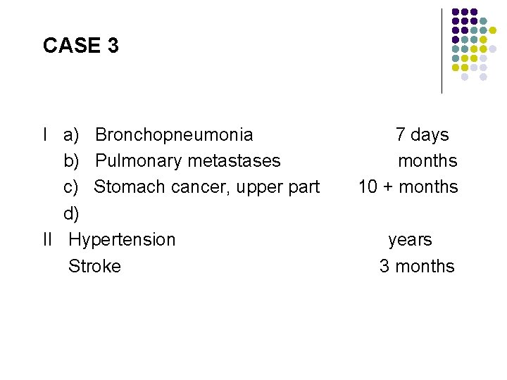 CASE 3 I a) Bronchopneumonia b) Pulmonary metastases c) Stomach cancer, upper part d)
