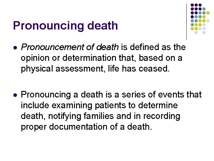 Pronouncing death l Pronouncement of death is defined as the opinion or determination that,