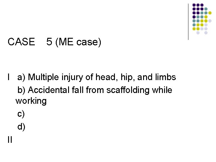 CASE 5 (ME case) I a) Multiple injury of head, hip, and limbs b)