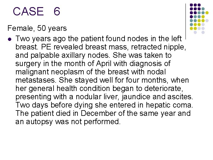 CASE 6 Female, 50 years l Two years ago the patient found nodes in
