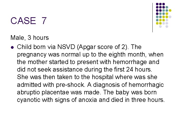 CASE 7 Male, 3 hours l Child born via NSVD (Apgar score of 2).