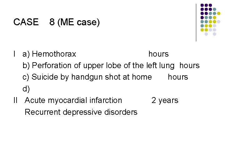 CASE 8 (ME case) I a) Hemothorax hours b) Perforation of upper lobe of