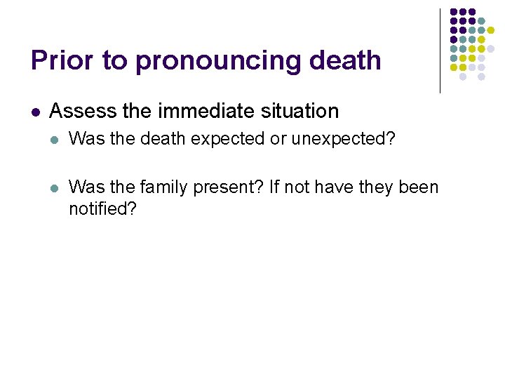 Prior to pronouncing death l Assess the immediate situation l Was the death expected