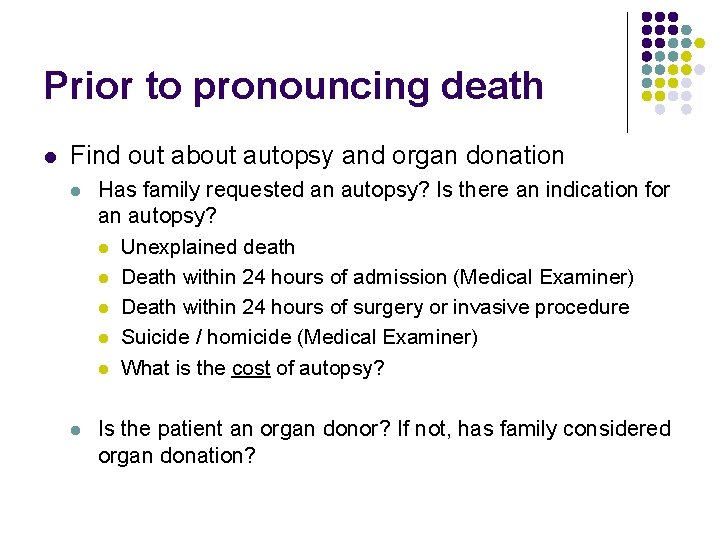 Prior to pronouncing death l Find out about autopsy and organ donation l Has