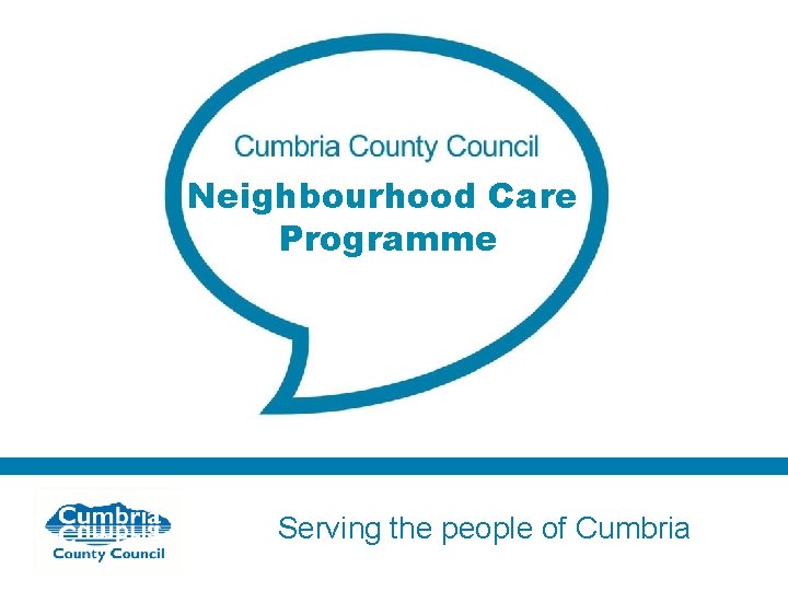 Neighbourhood Care Programme Serving the people of Cumbria 