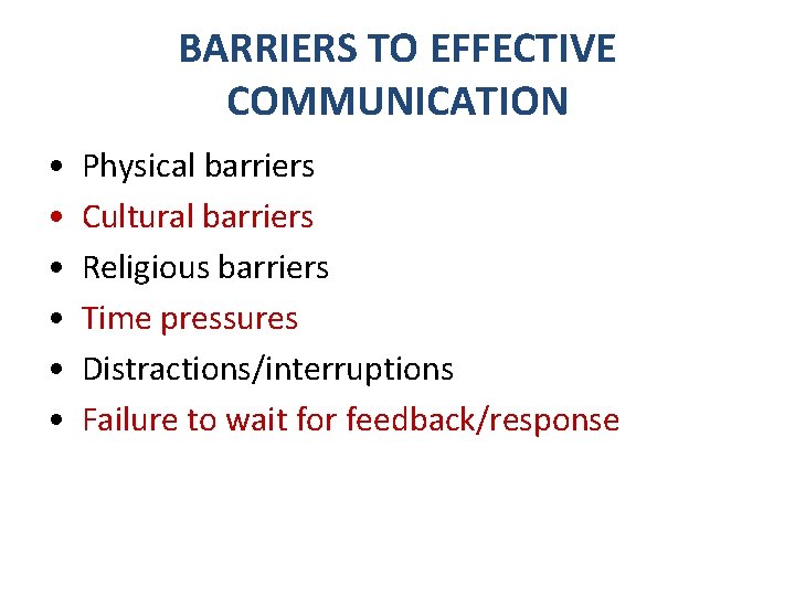 BARRIERS TO EFFECTIVE COMMUNICATION • • • Physical barriers Cultural barriers Religious barriers Time