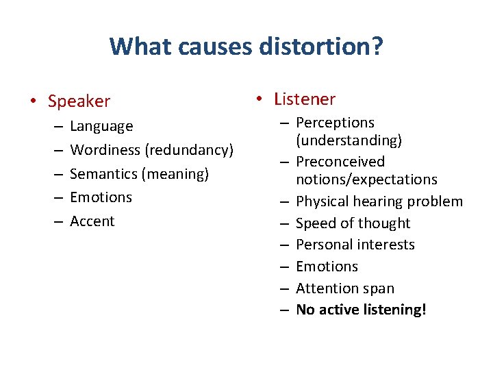 What causes distortion? • Speaker – – – Language Wordiness (redundancy) Semantics (meaning) Emotions