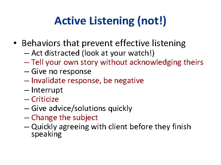 Active Listening (not!) • Behaviors that prevent effective listening – Act distracted (look at