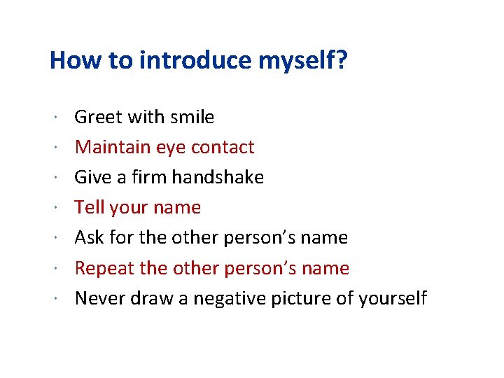 How to introduce myself? Greet with smile Maintain eye contact Give a firm handshake How to introduce myself? Greet with smile Maintain eye contact Give a firm handshake