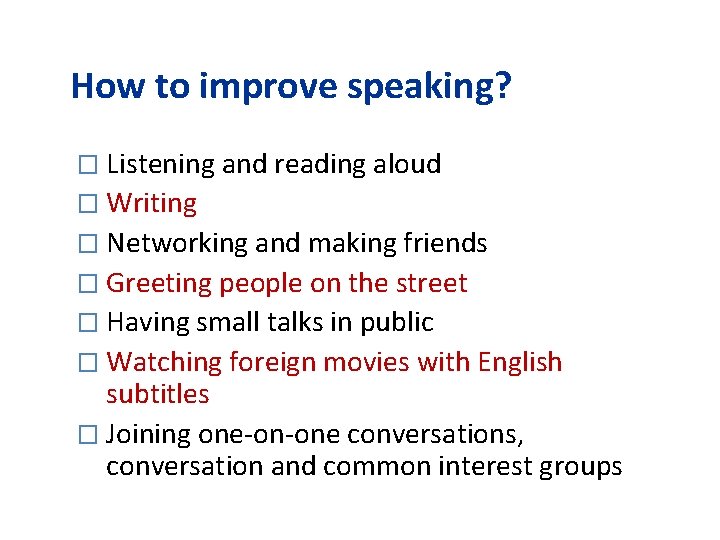 How to improve speaking? � Listening and reading aloud � Writing � Networking and
