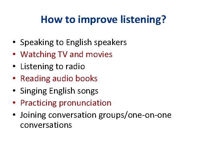 How to improve listening? • • Speaking to English speakers Watching TV and movies