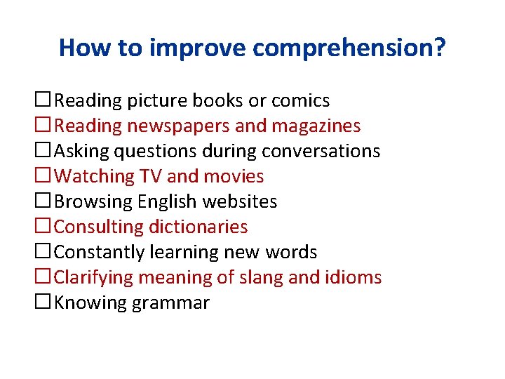 How to improve comprehension? �Reading picture books or comics �Reading newspapers and magazines �Asking