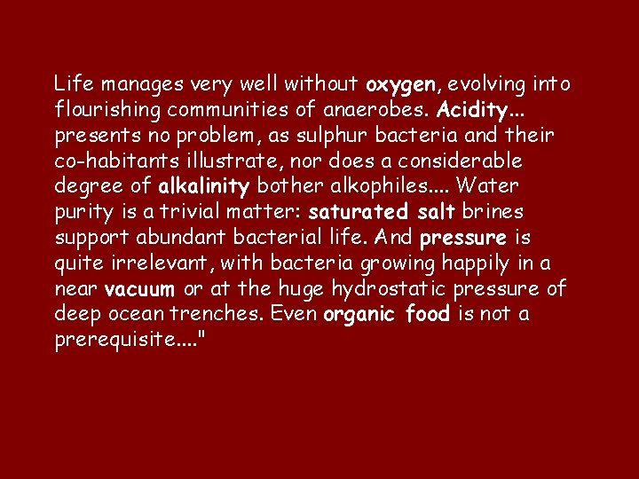 Life manages very well without oxygen, evolving into flourishing communities of anaerobes. Acidity. . Life manages very well without oxygen, evolving into flourishing communities of anaerobes. Acidity. .
