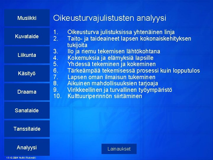 Musiikki Kuvataide Liikunta Käsityö Draama Oikeusturvajulistusten analyysi 1. 2. Oikeusturva julistuksissa yhtenäinen linja Taito-