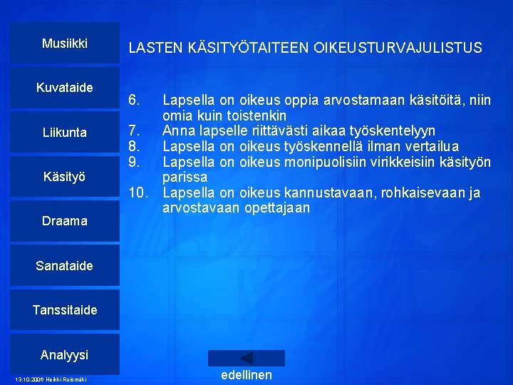 Musiikki Kuvataide Liikunta Käsityö Draama LASTEN KÄSITYÖTAITEEN OIKEUSTURVAJULISTUS 6. Lapsella on oikeus oppia arvostamaan