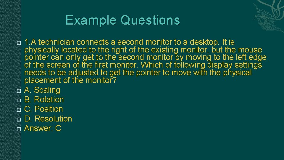 Example Questions � � � 1. A technician connects a second monitor to a