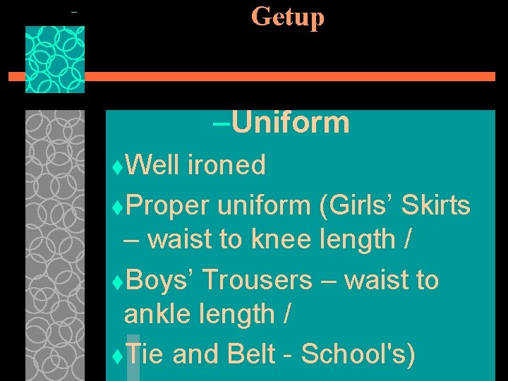 Getup –Uniform t. Well ironed t. Proper uniform (Girls’ Skirts – waist to knee