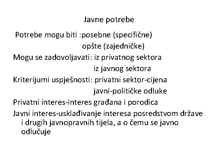 Javne potrebe Potrebe mogu biti : posebne (specifične) opšte (zajedničke) Mogu se zadovoljavati: iz