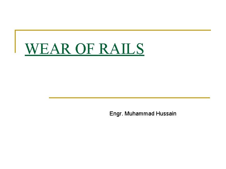 WEAR OF RAILS Engr. Muhammad Hussain 