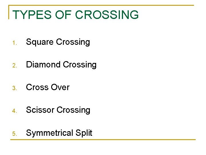 TYPES OF CROSSING 1. Square Crossing 2. Diamond Crossing 3. Cross Over 4. Scissor