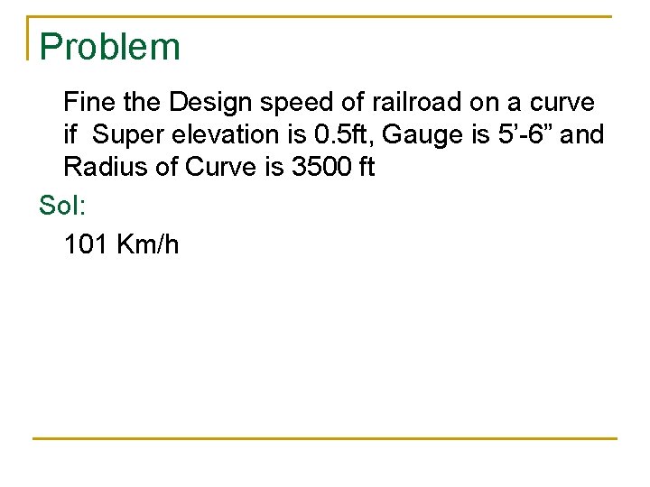 Problem Fine the Design speed of railroad on a curve if Super elevation is