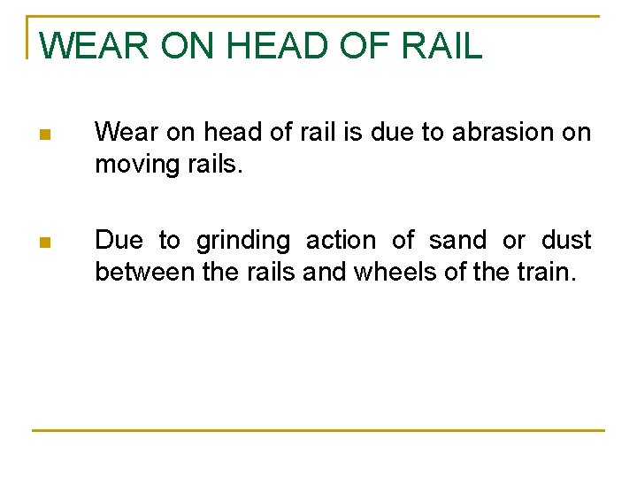 WEAR ON HEAD OF RAIL n Wear on head of rail is due to