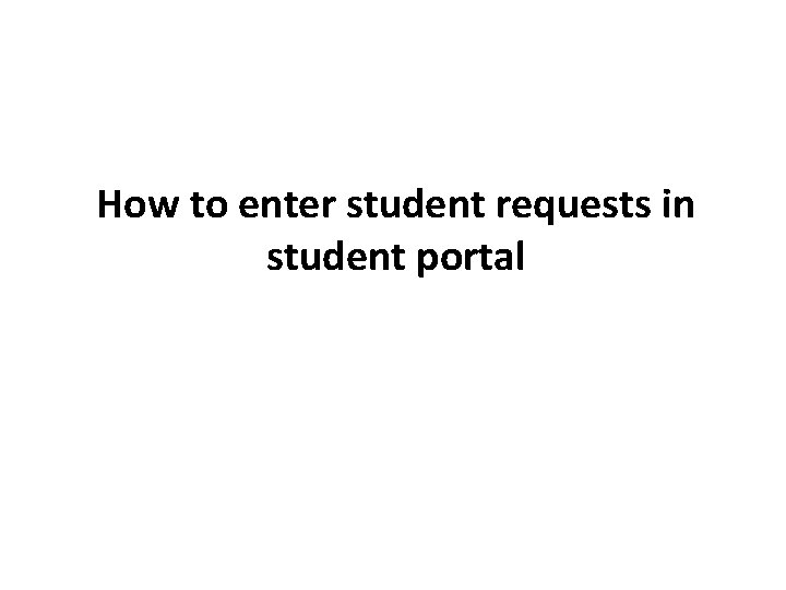 How to enter student requests in student portal 