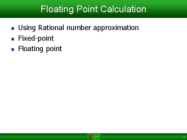 Floating Point Calculation n Using Rational number approximation Fixed-point Floating point 2 