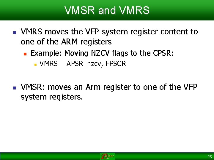 VMSR and VMRS n VMRS moves the VFP system register content to one of