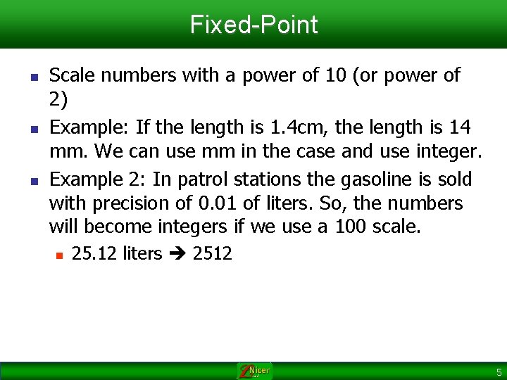 Fixed-Point n n n Scale numbers with a power of 10 (or power of