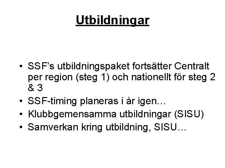 Utbildningar • SSF’s utbildningspaket fortsätter Centralt per region (steg 1) och nationellt för steg