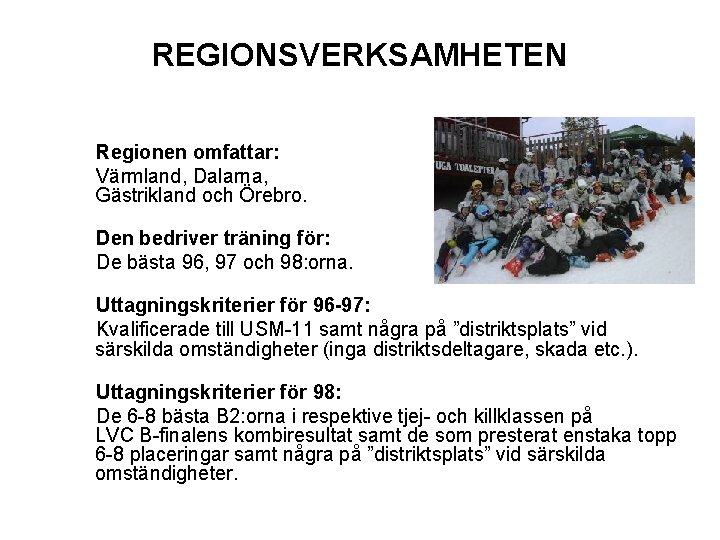 REGIONSVERKSAMHETEN Regionen omfattar: Värmland, Dalarna, Gästrikland och Örebro. Den bedriver träning för: De bästa