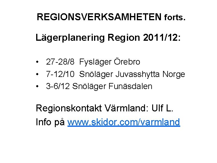 REGIONSVERKSAMHETEN forts. Lägerplanering Region 2011/12: • 27 -28/8 Fysläger Örebro • 7 -12/10 Snöläger