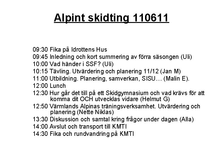 Alpint skidting 110611 09: 30 Fika på Idrottens Hus 09: 45 Inledning och kort