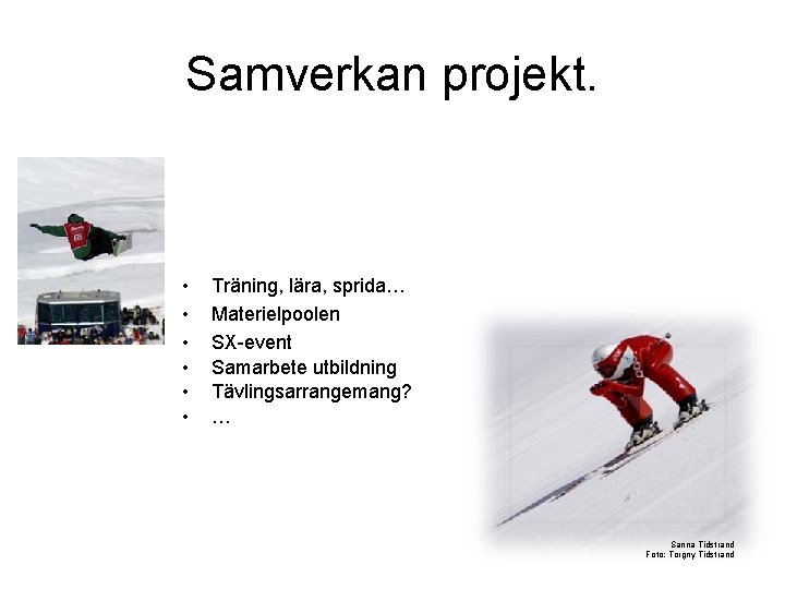 Samverkan projekt. • • • Träning, lära, sprida… Materielpoolen SX-event Samarbete utbildning Tävlingsarrangemang? …