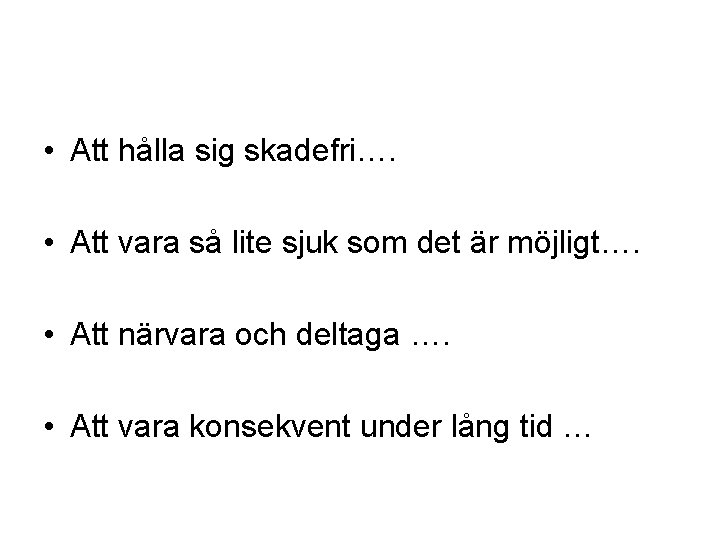  • Att hålla sig skadefri…. • Att vara så lite sjuk som det