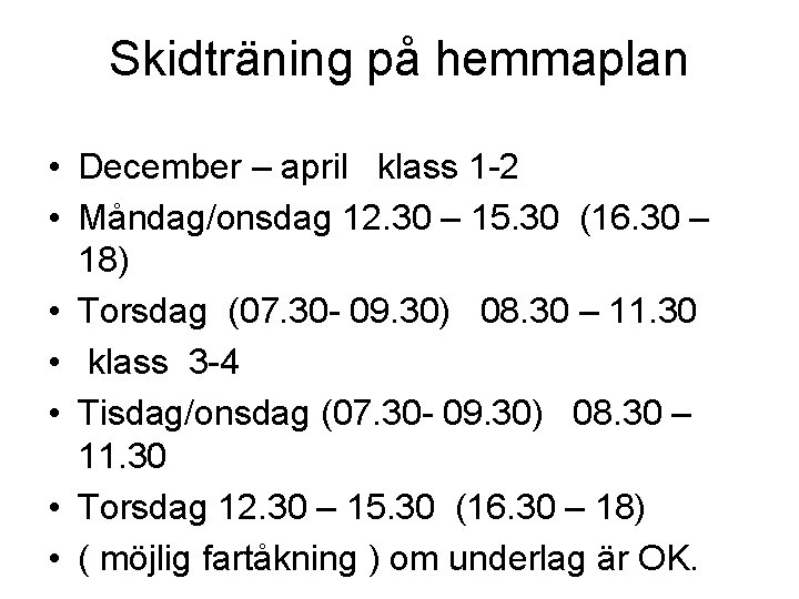 Skidträning på hemmaplan • December – april klass 1 -2 • Måndag/onsdag 12. 30