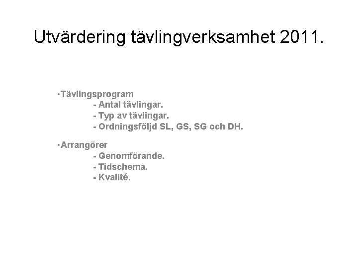 Utvärdering tävlingverksamhet 2011. • Tävlingsprogram - Antal tävlingar. - Typ av tävlingar. - Ordningsföljd