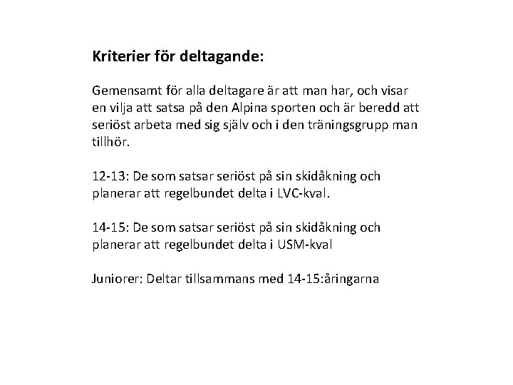 Kriterier för deltagande: Gemensamt för alla deltagare är att man har, och visar en